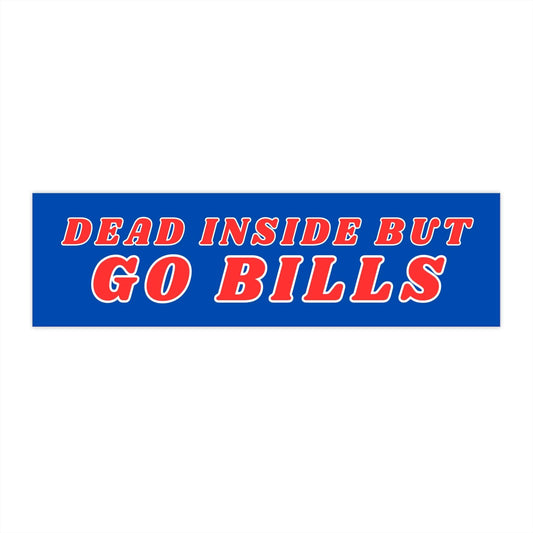 Dead Inside But Go Bills Bumper Stickers - Bflo Thread Co.