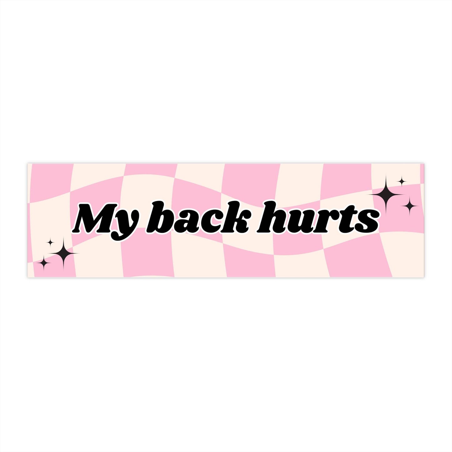 My Back Hurts Funny Bumper Sticker - Bflo Thread Co.