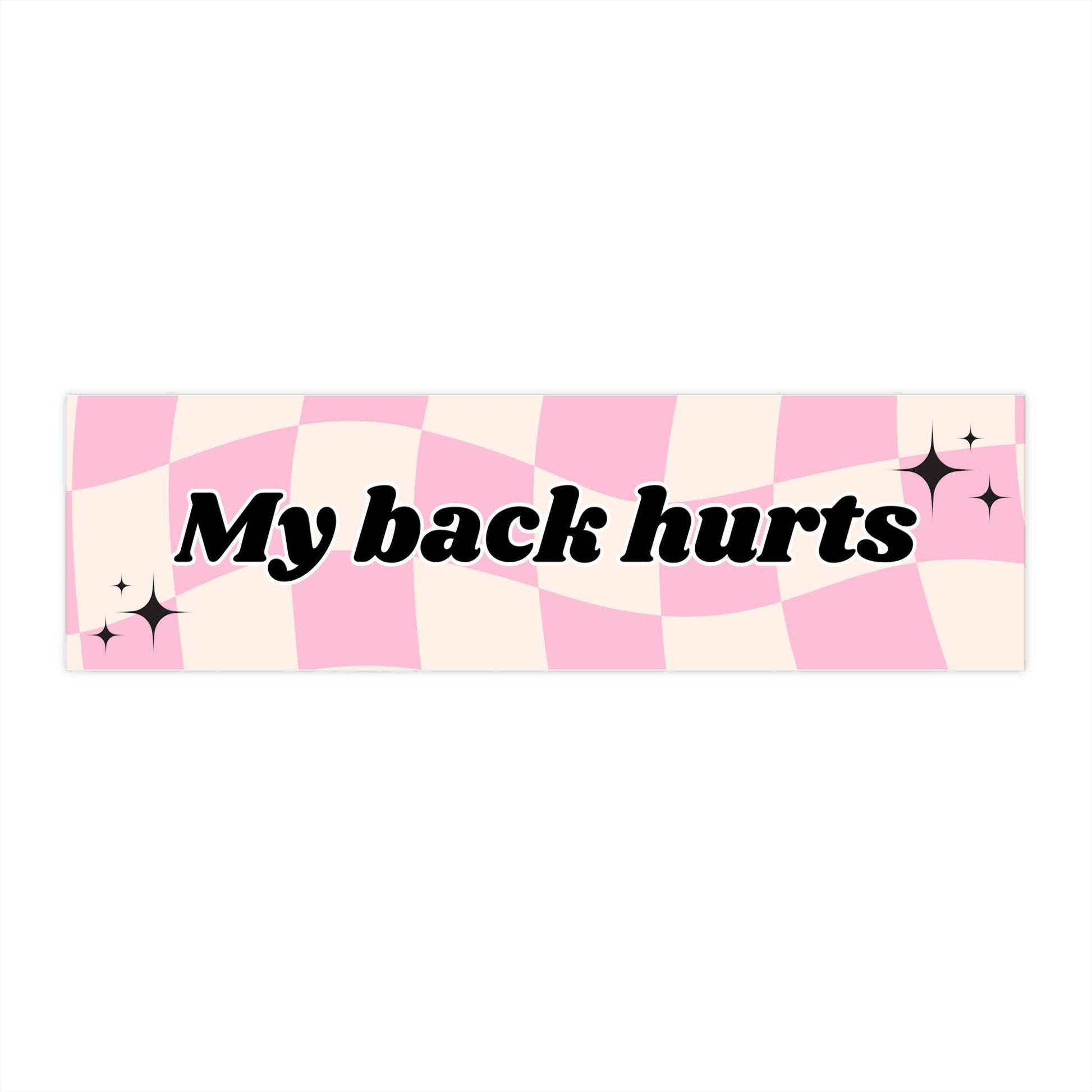 My Back Hurts Funny Bumper Sticker - Bflo Thread Co.