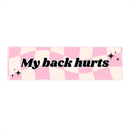 My Back Hurts Funny Bumper Sticker - Bflo Thread Co.