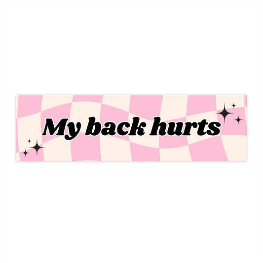 My Back Hurts Funny Bumper Sticker - Bflo Thread Co.
