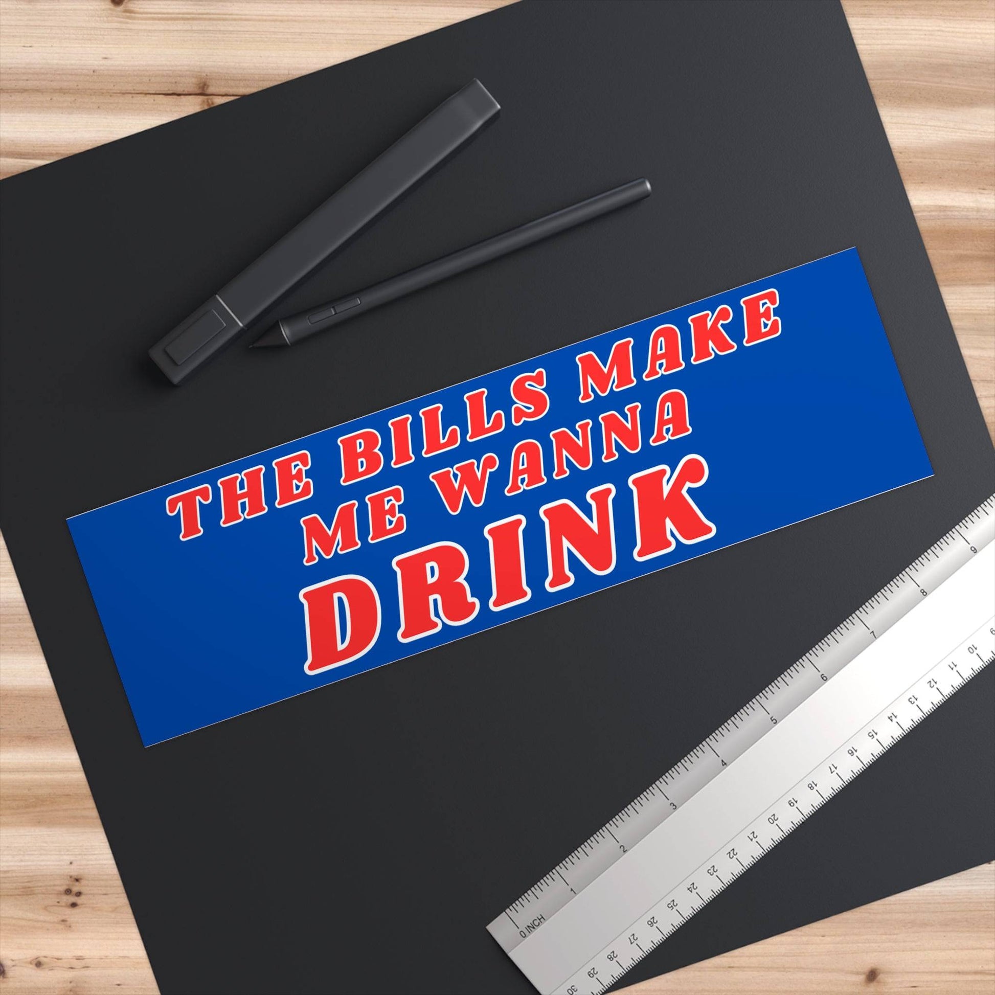 The Bills Make Me Wanna Drink Bumper Sticker - Bflo Thread Co.