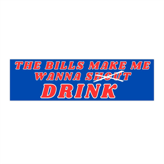 The Bills Make Me Wanna Shout (Crossed Out) Drink Bumper Sticker - Bflo Thread Co.