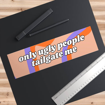 Only Ugly People Tailgate Me Bumper Sticker - Bflo Thread Co.