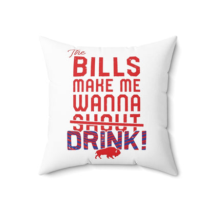 The Bills Make Me Wanna Drink Spun Polyester Square Pillow - Bflo Thread Co.