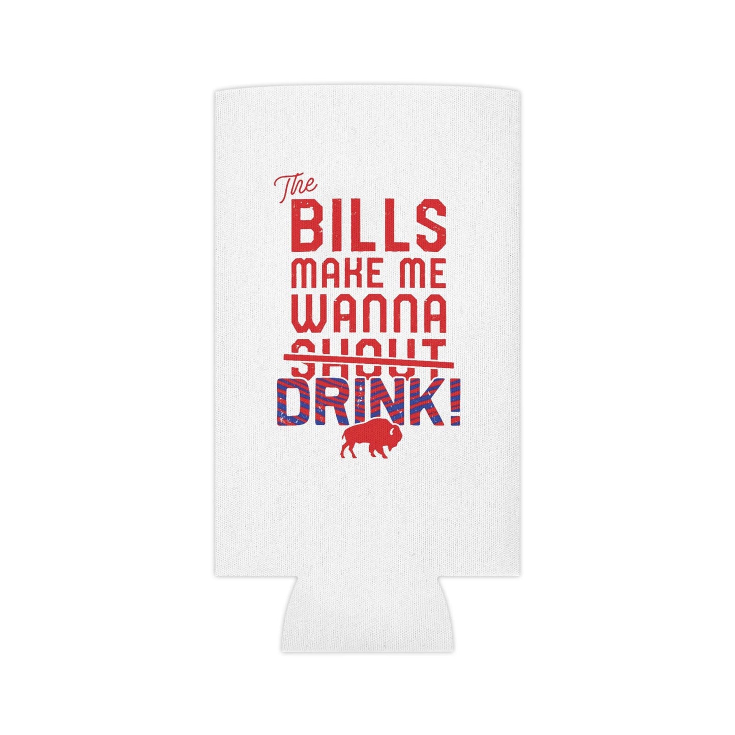The Bills Make Me Wanna Drink Can Cooler Cozie | Regular Can and Slim Can - Bflo Thread Co.