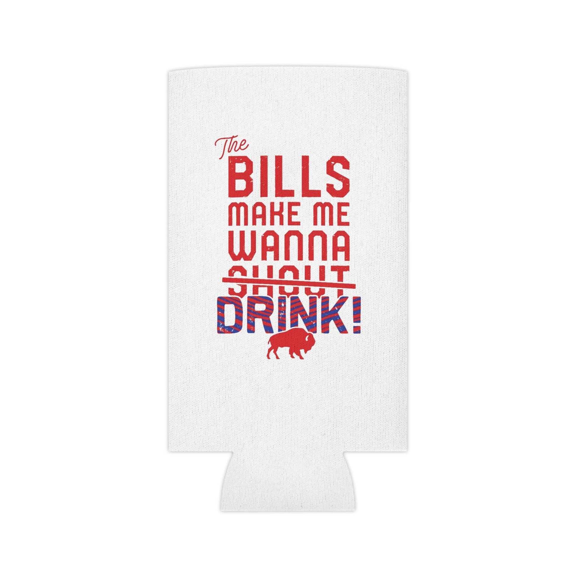 The Bills Make Me Wanna Drink Can Cooler Cozie | Regular Can and Slim Can - Bflo Thread Co.