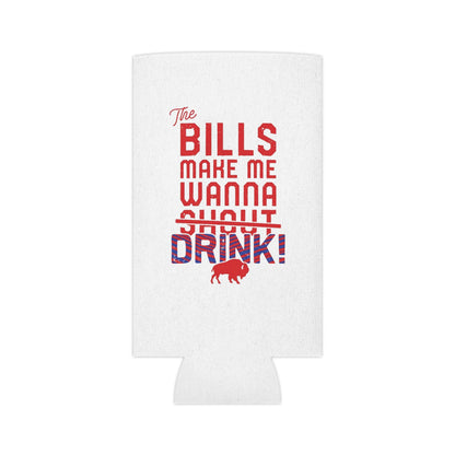 The Bills Make Me Wanna Drink Can Cooler Cozie | Regular Can and Slim Can - Bflo Thread Co.