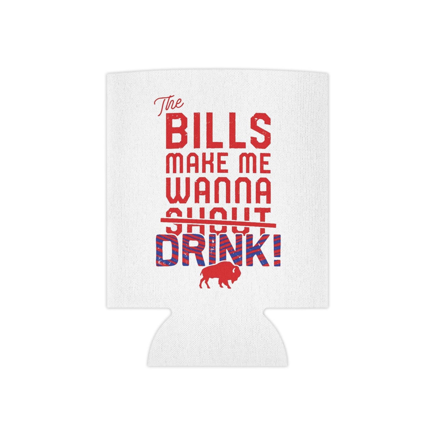 The Bills Make Me Wanna Drink Can Cooler Cozie | Regular Can and Slim Can - Bflo Thread Co.