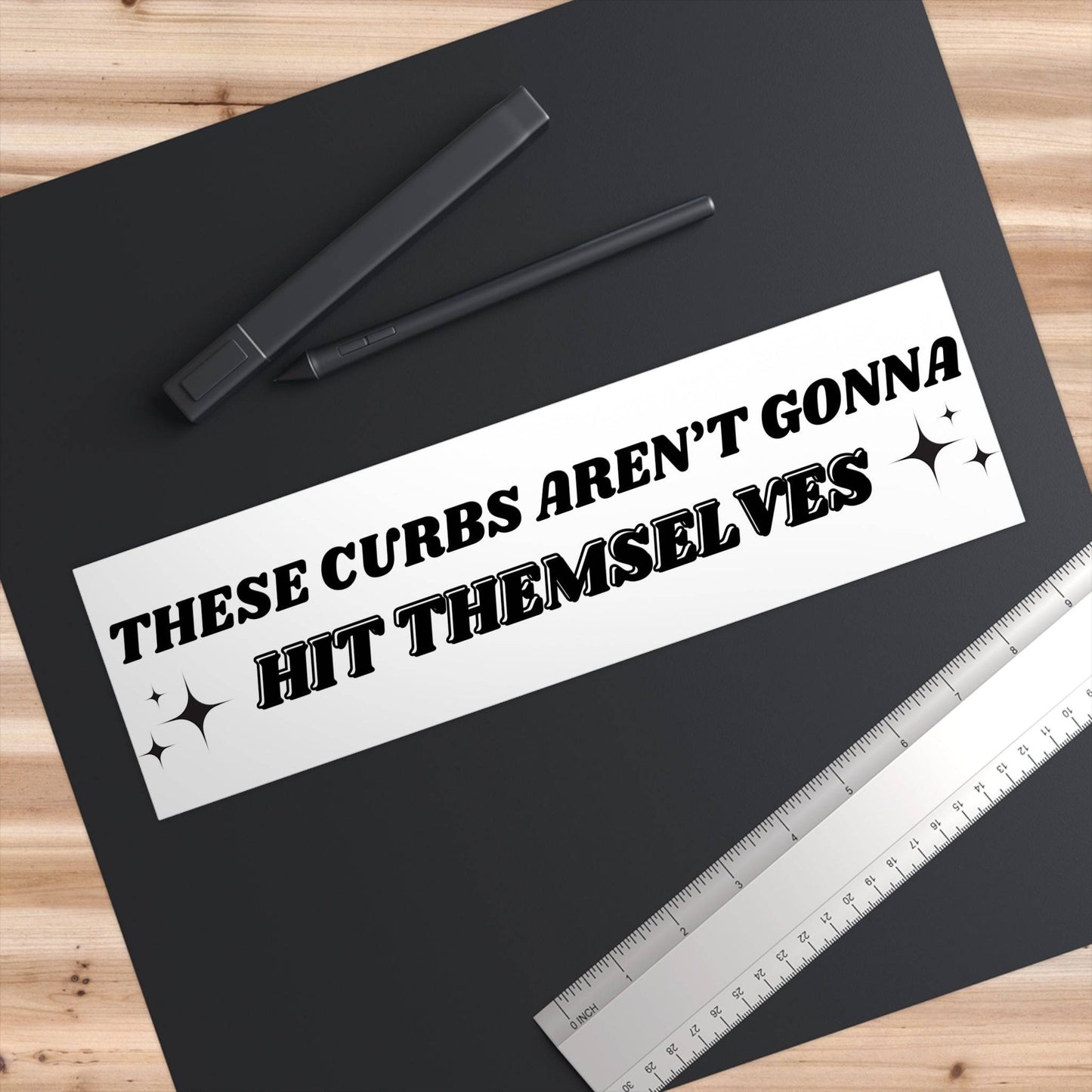 These Curbs Aren't Gonna Hit Themselves Funny Bumper Sticker - Bflo Thread Co.