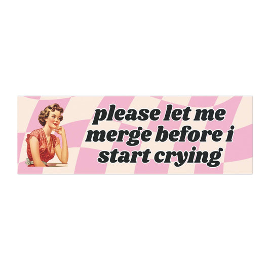 Please Let Me Merge Before I Start Crying Bumper Magnet - Bflo Thread Co.