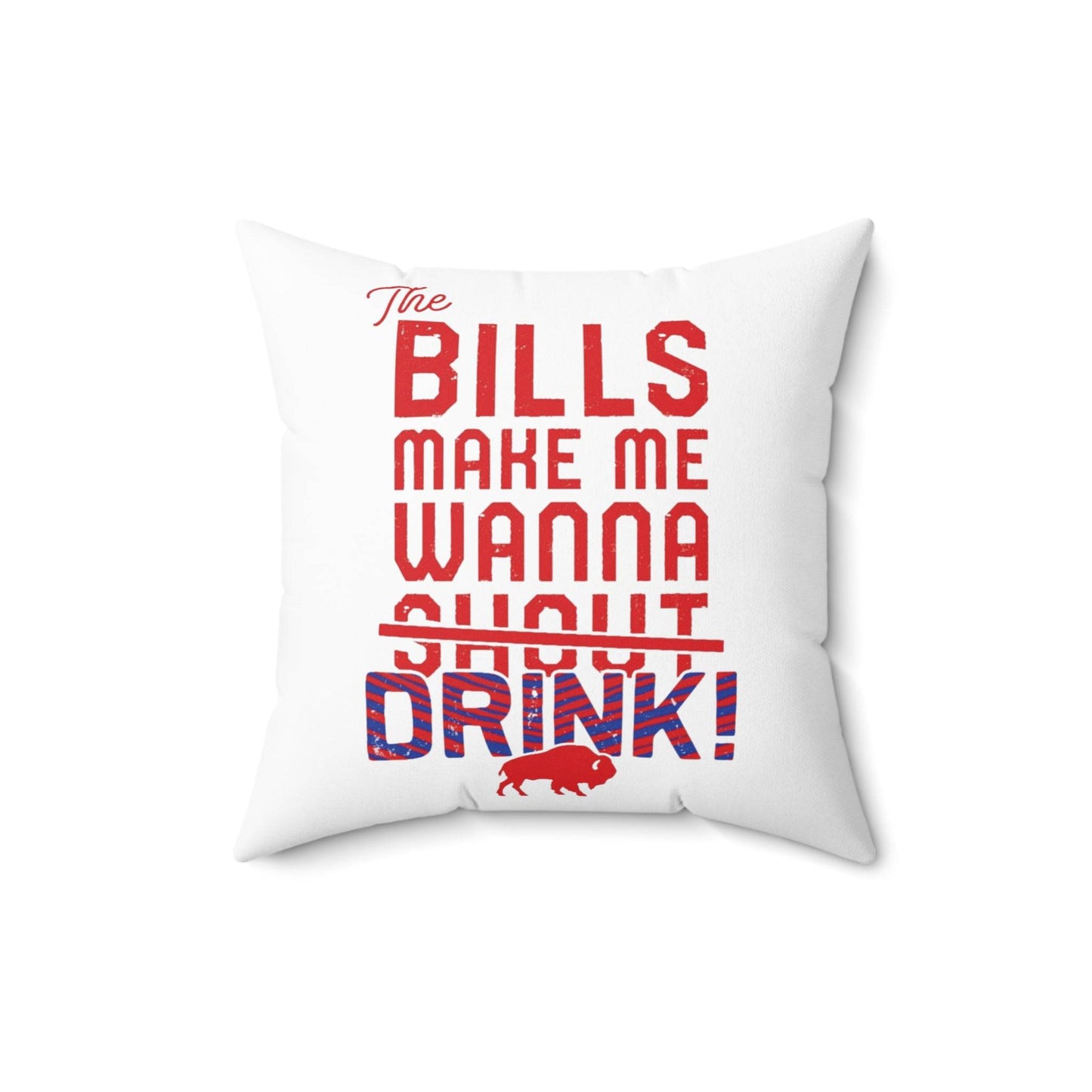 The Bills Make Me Wanna Drink Spun Polyester Square Pillow - Bflo Thread Co.