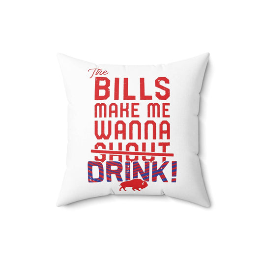 The Bills Make Me Wanna Drink Spun Polyester Square Pillow - Bflo Thread Co.