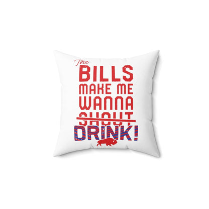 The Bills Make Me Wanna Drink Spun Polyester Square Pillow - Bflo Thread Co.