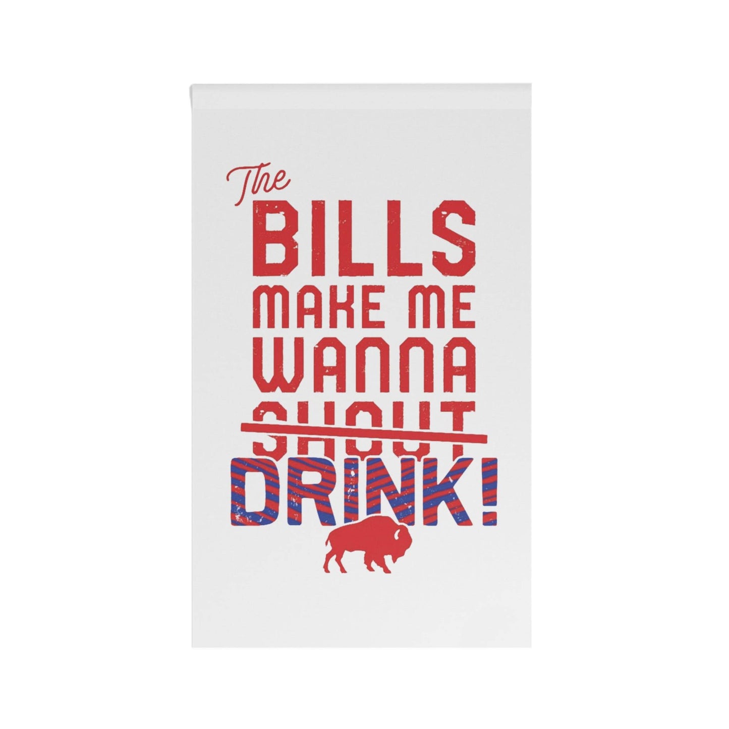 The Bills Make Me Wanna Drink House Banner - Bflo Thread Co.