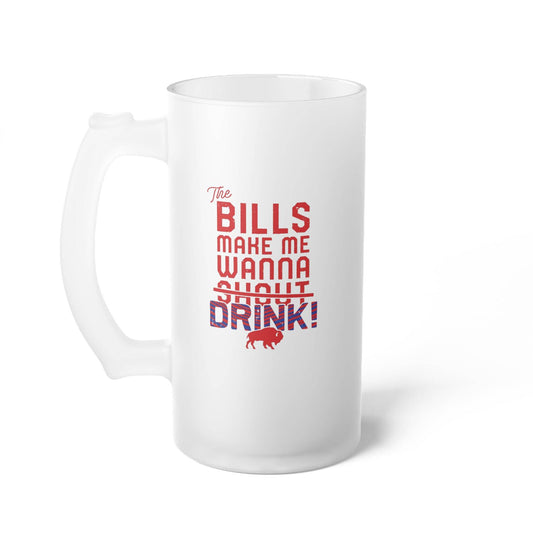 The Bills Make Me Wanna Drink 16 oz Frosted Glass Beer Mug - Bflo Thread Co.