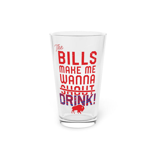 The Bills Make Me Wanna Drink Pint Glass 16oz - Bflo Thread Co.